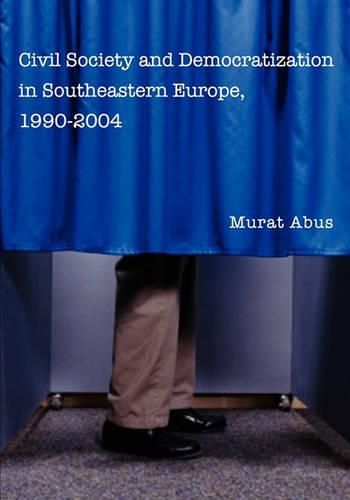 Cover image for Civil Society and Democratization in Southeastern Europe, 1990-2004