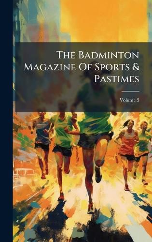 Cover image for The Badminton Magazine Of Sports & Pastimes