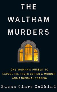 Cover image for The Waltham Murders: An Unsolved Homicide, a National Tragedy, and a Search for the Truth