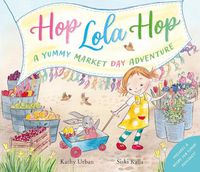 Cover image for Hop Lola Hop: A Yummy Market Day Adventure