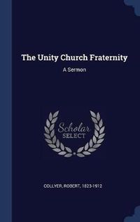 Cover image for The Unity Church Fraternity: A Sermon