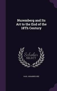 Cover image for Nuremberg and Its Art to the End of the 18th Century