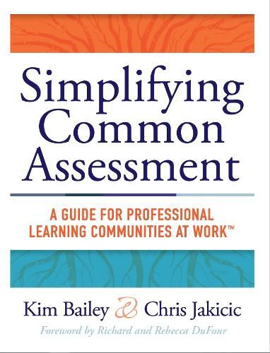 Cover image for Simplifying Common Assessment: A Guide for Professional Learning Communities at Work(tm) [How Teadchers Can Develop Effective and Efficient Assessments