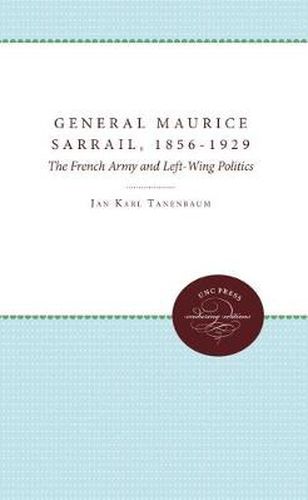 Cover image for General Maurice Sarrail, 1856-1929: The French Army and Left-Wing Politics