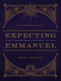 Cover image for Expecting Emmanuel: Eight Women Who Prepared the Way