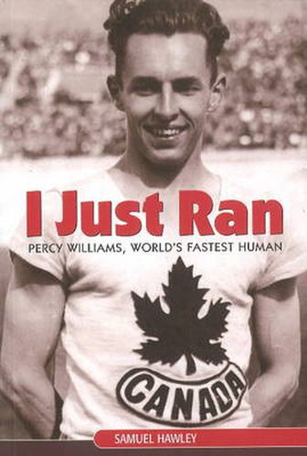 Cover image for I Just Ran: Percy Williams, World's Fastest Human