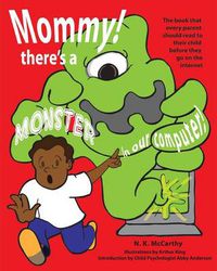 Cover image for Mommy! There's a Monster in our Computer: The book every parent should read to their child before they go on the Internet