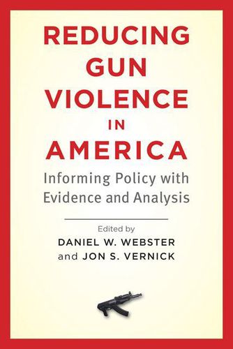 Cover image for Reducing Gun Violence in America: Informing Policy with Evidence and Analysis