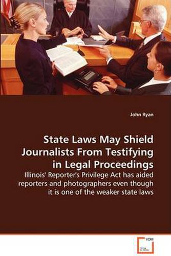 State Laws May Shield Journalists from Testifying in Legal Proceedings