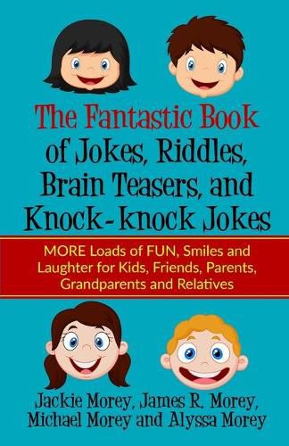 Cover image for The Fantastic Book of Jokes, Riddles, Brain Teasers, and Knock-knock Jokes: MORE Loads of FUN, Smiles and Laughter for Kids, Friends, Parents, Grandparents and Relatives