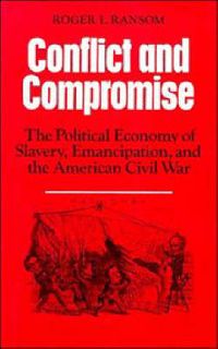 Cover image for Conflict and Compromise: The Political Economy of Slavery, Emancipation and the American Civil War