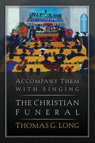 Cover image for Accompany Them with Singing--The Christian Funeral