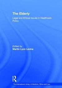 Cover image for The Elderly: Legal and Ethical Issues in Healthcare Policy