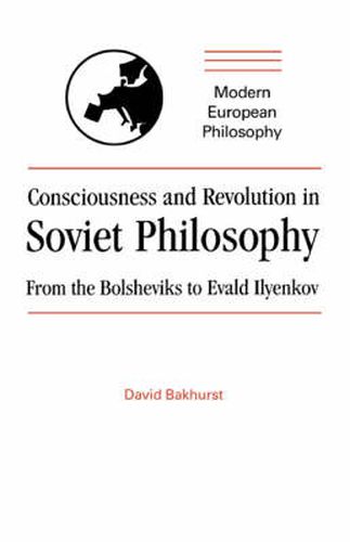 Cover image for Consciousness and Revolution in Soviet Philosophy: From the Bolsheviks to Evald Ilyenkov