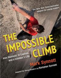 Cover image for The Impossible Climb (Young Readers Adaptation): Alex Honnold, El Capitan, and a Climber's Life