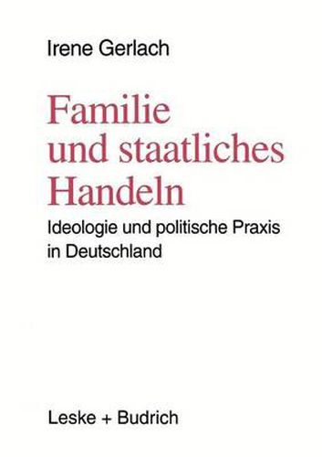 Cover image for Familie und staatliches Handeln: Ideologie und politische Praxis in Deutschland