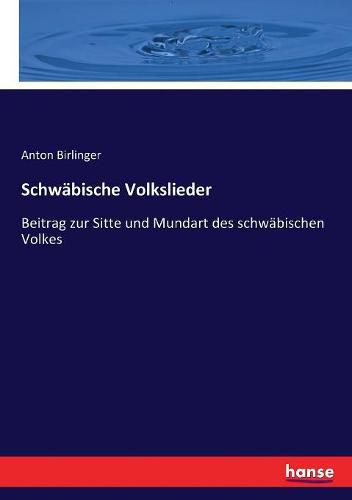 Cover image for Schwabische Volkslieder: Beitrag zur Sitte und Mundart des schwabischen Volkes