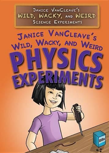 Cover image for Janice Vancleave's Wild, Wacky, and Weird Physics Experiments