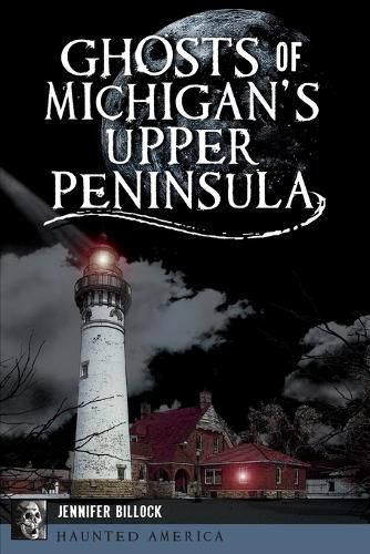 Cover image for Ghosts of Michigan's Upper Peninsula