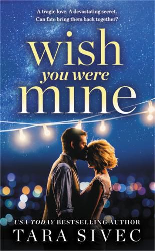 Cover image for Wish You Were Mine: A heart-wrenching story about first loves and second chances