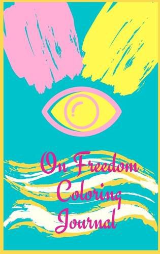 Cover image for On Freedom Coloring Journal.Free your mind with this writing journal, a stunning piece of art that is meant to make you relax and reflex on freedom.