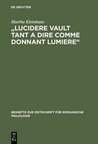 Cover image for Lucidere Vault Tant a Dire Comme Donnant Lumiere: Untersuchung Und Edition Der Prosaversionen 2, 4 Und 5 Des 'Elucidarium