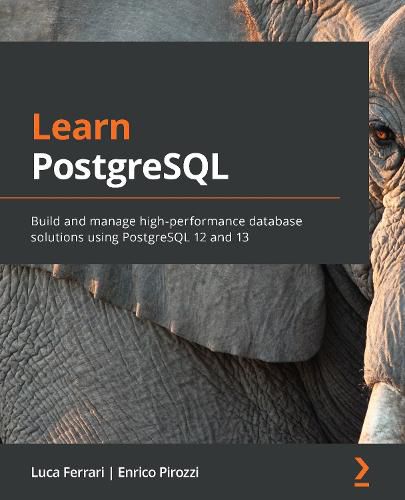 Cover image for Learn PostgreSQL: Build and manage high-performance database solutions using PostgreSQL 12 and 13