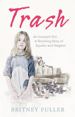 Cover image for Trash: An Innocent Girl. A Shocking Story of Squalor and Neglect.