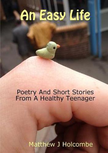 Cover image for An Easy Life: Poetry And Short Stories From A Healthy Teenager