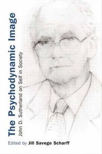 Cover image for The Psychodynamic Image: John D. Sutherland on Self in Society