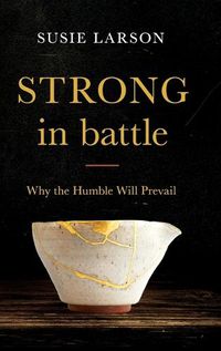 Cover image for Strong in Battle: Why the Humble Will Prevail