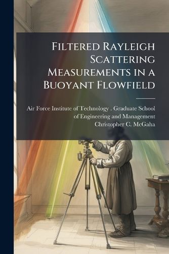 Cover image for Filtered Rayleigh Scattering Measurements in a Buoyant Flowfield