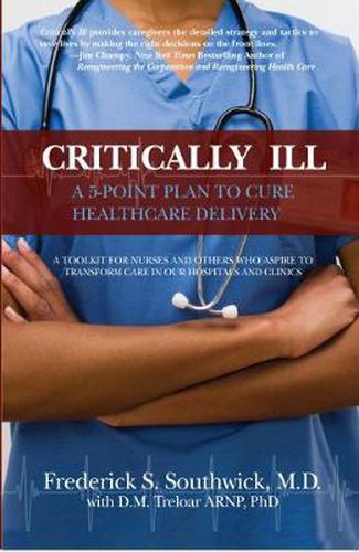 Cover image for Critically Ill: A 5-Point Plan to Cure Healthcare Delivery