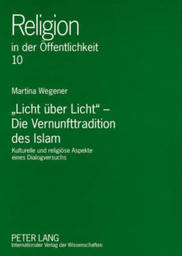 Cover image for Licht Ueber Licht  - Die Vernunfttradition Des Islam: Kulturelle Und Religioese Aspekte Eines Dialogversuchs