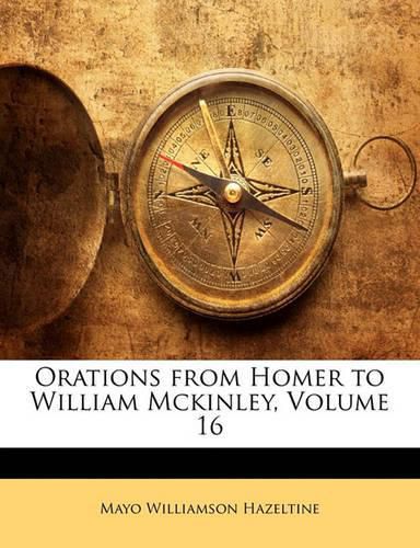 Orations from Homer to William Mckinley, Volume 16