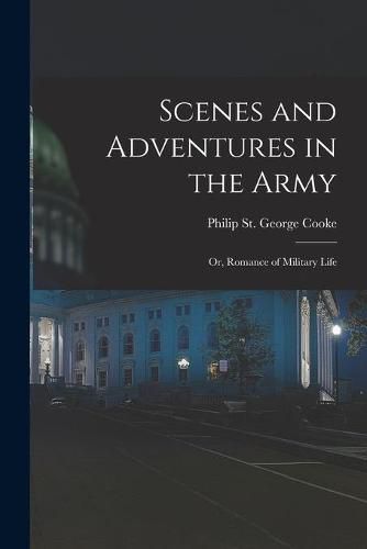 Cover image for Scenes and Adventures in the Army: or, Romance of Military Life