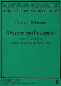 Cover image for -Was Sind Dies Fuer Zeiten -: Heinrich Von Kleist Und Die Preussischen Reformen