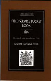 Cover image for Field Service Pocket Book 1914: Reprinted, with Amendments, 1916