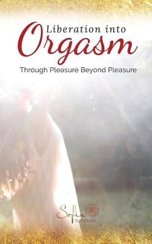 Cover image for Liberation Into Orgasm: Through Pleasure Beyond Pleasure