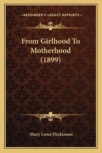 Cover image for From Girlhood to Motherhood (1899)