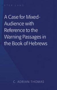 Cover image for A Case For Mixed-Audience with Reference to the Warning Passages in the Book of Hebrews