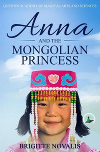 Cover image for Anna and the Mongolian Princess: Quentin Academy of Magical Arts and Sciences, Volume 3