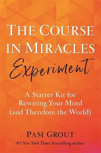 Cover image for The Course in Miracles Experiment: A Starter Kit for Rewiring Your Mind (and Therefore the World)