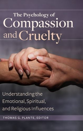 Cover image for The Psychology of Compassion and Cruelty: Understanding the Emotional, Spiritual, and Religious Influences