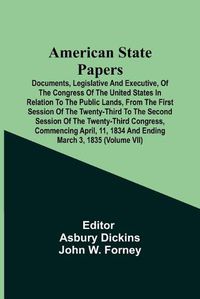 Cover image for American State Papers; Documents, Legislative And Executive, Of The Congress Of The United States In Relation To The Public Lands, From The First Session Of The Twenty-Third To The Second Session Of The Twenty-Third Congress, Commencing April, 11, 1834 And