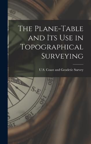 Cover image for The Plane-Table and Its Use in Topographical Surveying