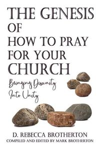 Cover image for The Genesis of How to Pray for Your Church: Bringing Disunity into Unity