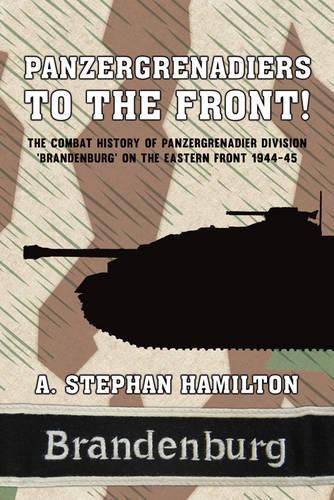 Cover image for Panzergrenadiers to the Front!: The Combat History of Panzergrenadier Division 'Brandenburg' on the Eastern Front 1944-45