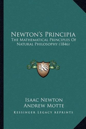 Cover image for Newton's Principia Newton's Principia: The Mathematical Principles of Natural Philosophy (1846) the Mathematical Principles of Natural Philosophy (1846)