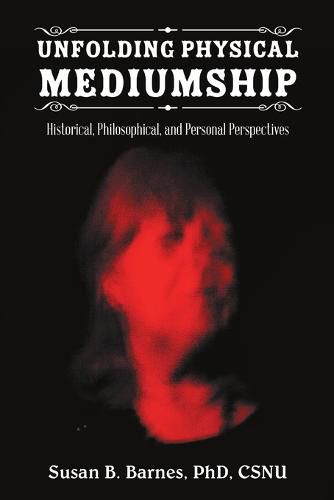 Unfolding Physical Mediumship: Historical, Philosophical, and Personal Perspectives